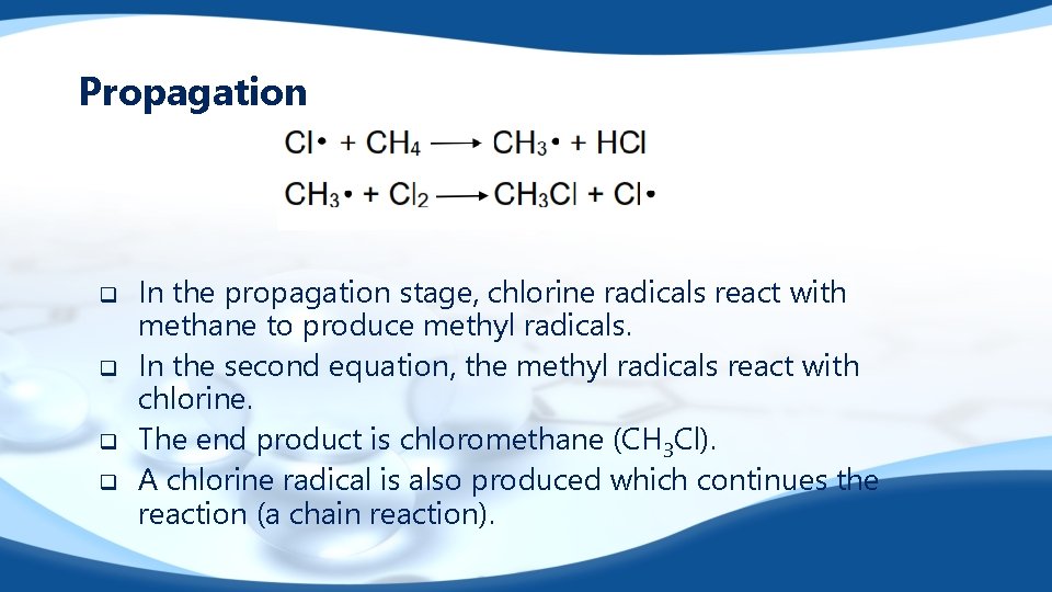 Propagation q q In the propagation stage, chlorine radicals react with methane to produce