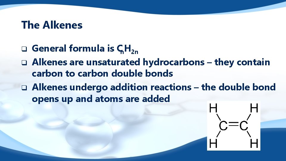 The Alkenes q q q General formula is Cn. H 2 n Alkenes are