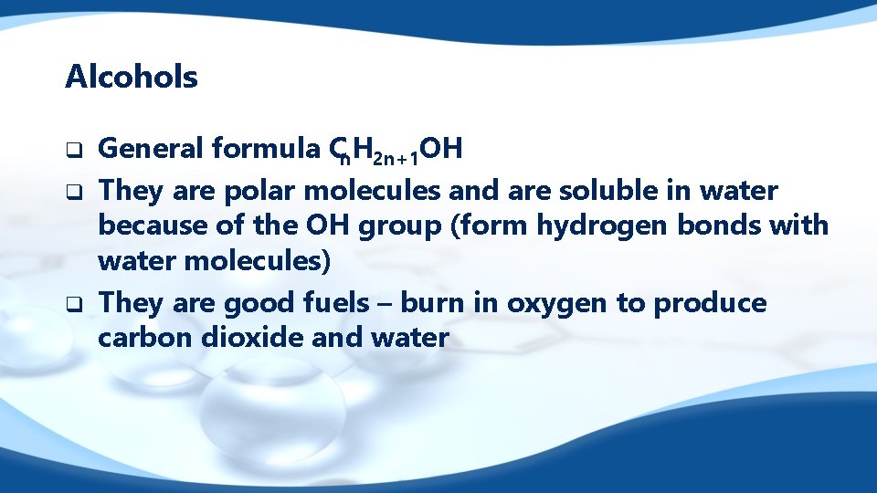 Alcohols q q q General formula Cn. H 2 n+1 OH They are polar