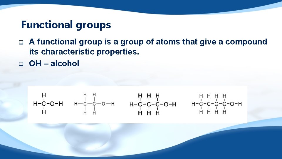 Functional groups q q A functional group is a group of atoms that give