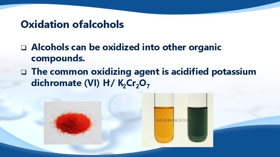 Oxidation of alcohols q q Alcohols can be oxidized into other organic compounds. The