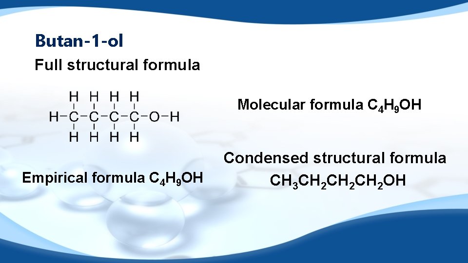 Butan-1 -ol Full structural formula Molecular formula C 4 H 9 OH Empirical formula