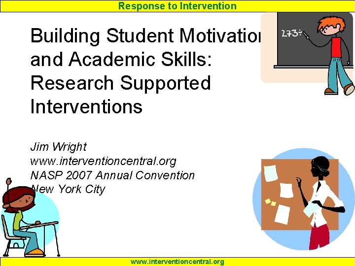 Response to Intervention Building Student Motivation and Academic Skills: Research Supported Interventions Jim Wright