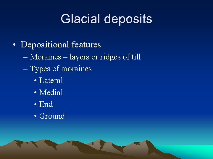 Glacial deposits • Depositional features – Moraines – layers or ridges of till –