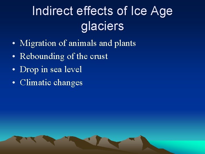 Indirect effects of Ice Age glaciers • • Migration of animals and plants Rebounding