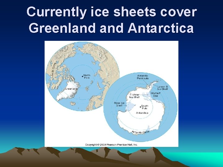 Currently ice sheets cover Greenland Antarctica 