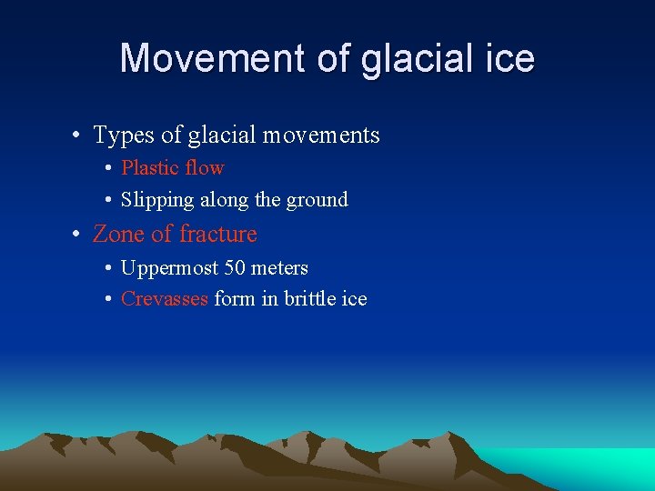 Movement of glacial ice • Types of glacial movements • Plastic flow • Slipping