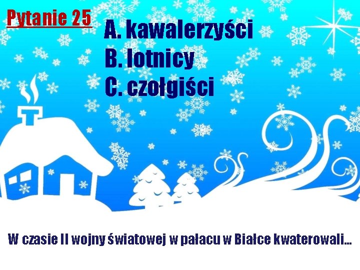 Pytanie 25 A. kawalerzyści B. lotnicy C. czołgiści W czasie II wojny światowej w