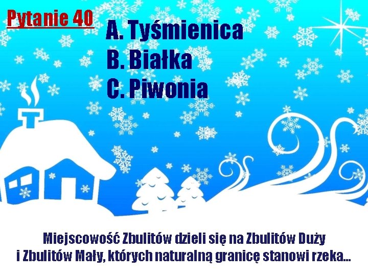 Pytanie 40 A. Tyśmienica B. Białka C. Piwonia Miejscowość Zbulitów dzieli się na Zbulitów