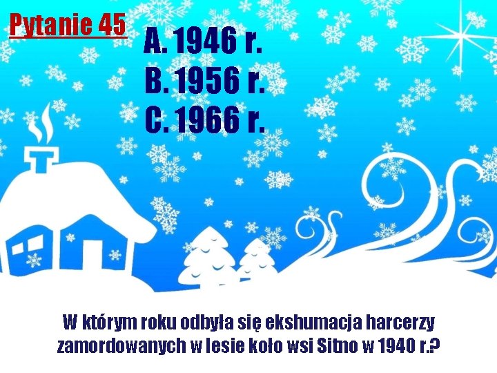 Pytanie 45 A. 1946 r. B. 1956 r. C. 1966 r. W którym roku