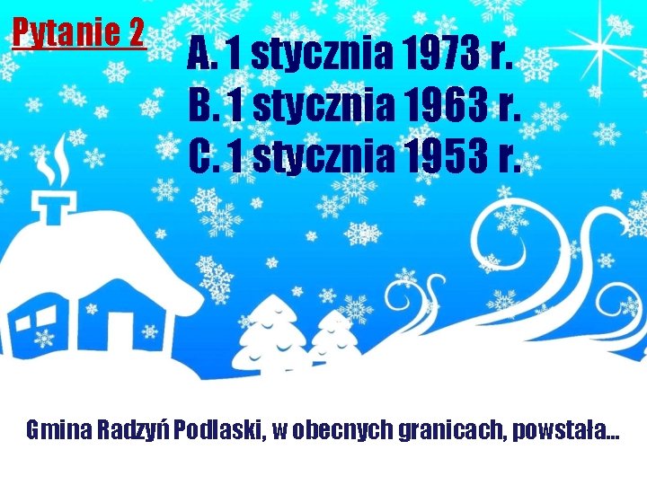 Pytanie 2 A. 1 stycznia 1973 r. B. 1 stycznia 1963 r. C. 1