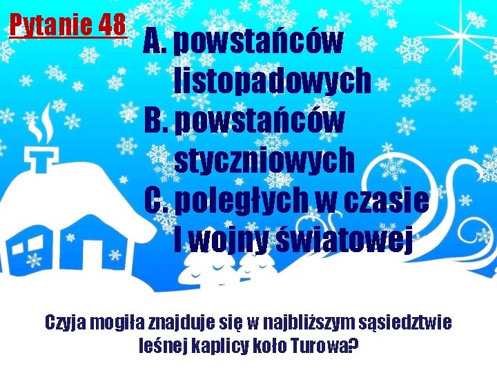 Pytanie 48 A. powstańców listopadowych B. powstańców styczniowych C. poległych w czasie I wojny