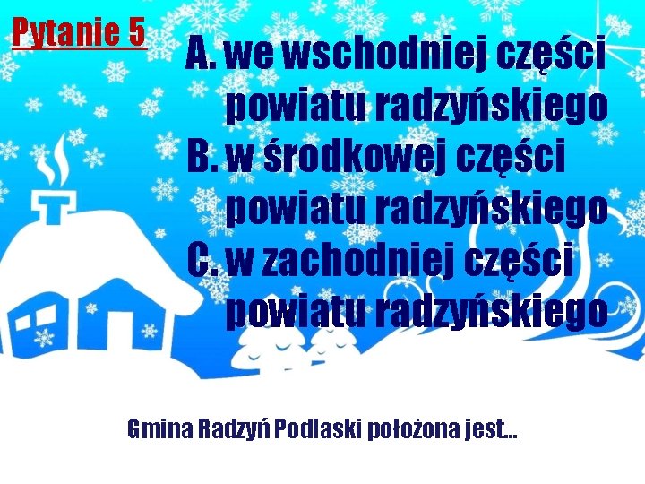 Pytanie 5 A. we wschodniej części powiatu radzyńskiego B. w środkowej części powiatu radzyńskiego