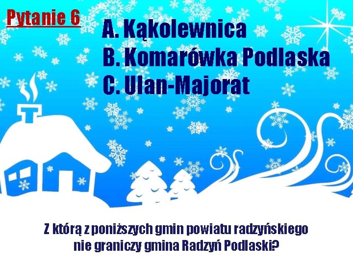Pytanie 6 A. Kąkolewnica B. Komarówka Podlaska C. Ulan-Majorat Z którą z poniższych gmin