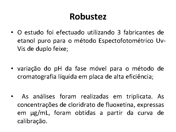 Robustez • O estudo foi efectuado utilizando 3 fabricantes de etanol puro para o