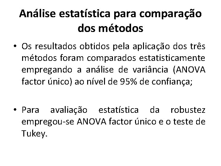 Análise estatística para comparação dos métodos • Os resultados obtidos pela aplicação dos três