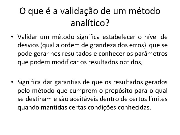 O que é a validação de um método analítico? • Validar um método significa