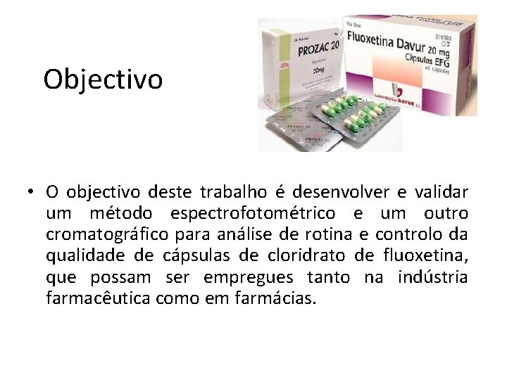 Objectivo • O objectivo deste trabalho é desenvolver e validar um método espectrofotométrico e