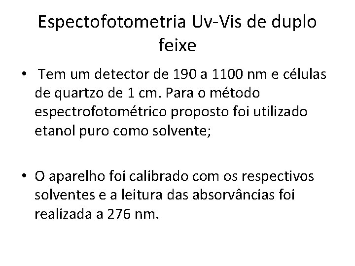 Espectofotometria Uv-Vis de duplo feixe • Tem um detector de 190 a 1100 nm