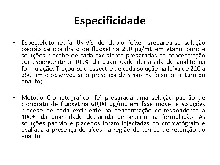 Especificidade • Espectofotometria Uv-Vis de duplo feixe: preparou-se solução padrão de cloridrato de fluoxetina