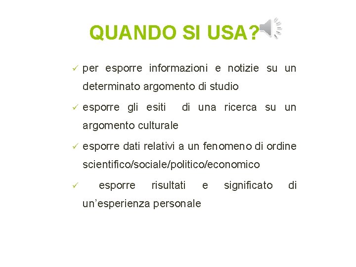 QUANDO SI USA? ü per esporre informazioni e notizie su un determinato argomento di