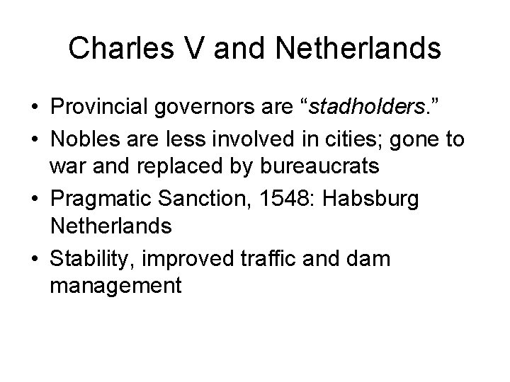 Charles V and Netherlands • Provincial governors are “stadholders. ” • Nobles are less