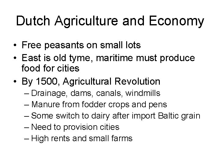 Dutch Agriculture and Economy • Free peasants on small lots • East is old