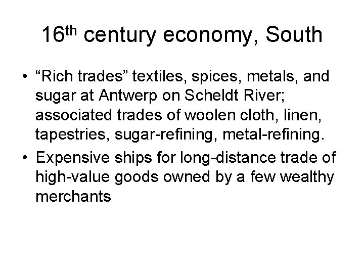 16 th century economy, South • “Rich trades” textiles, spices, metals, and sugar at