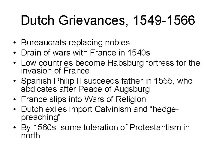 Dutch Grievances, 1549 -1566 • Bureaucrats replacing nobles • Drain of wars with France