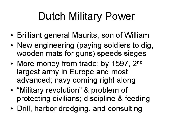 Dutch Military Power • Brilliant general Maurits, son of William • New engineering (paying