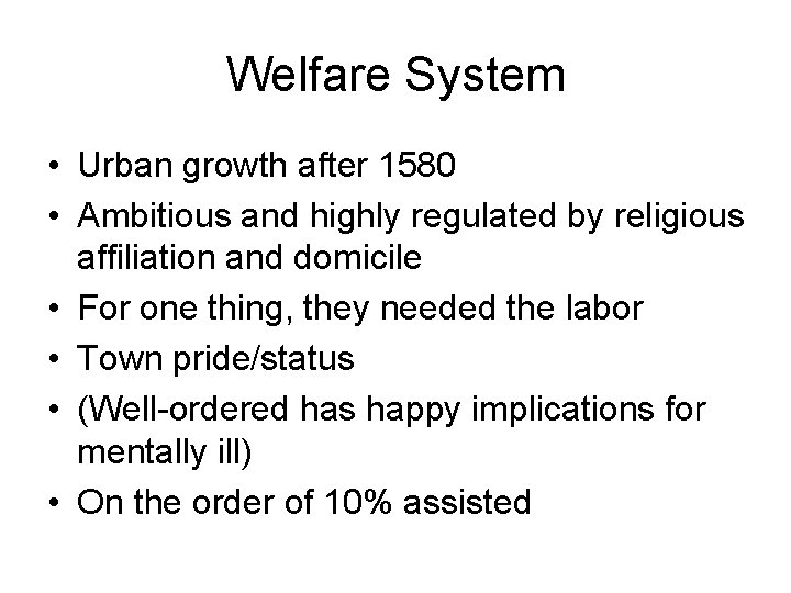 Welfare System • Urban growth after 1580 • Ambitious and highly regulated by religious