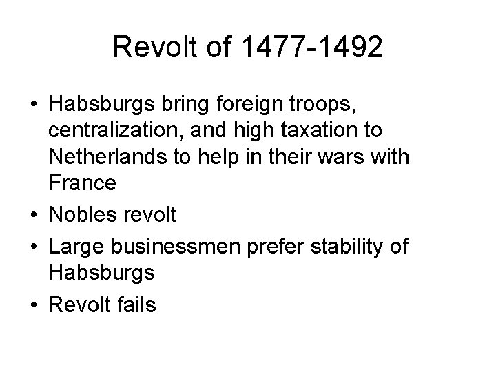 Revolt of 1477 -1492 • Habsburgs bring foreign troops, centralization, and high taxation to