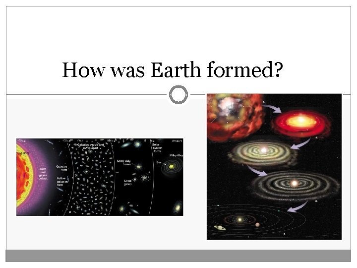 How was Earth formed? 