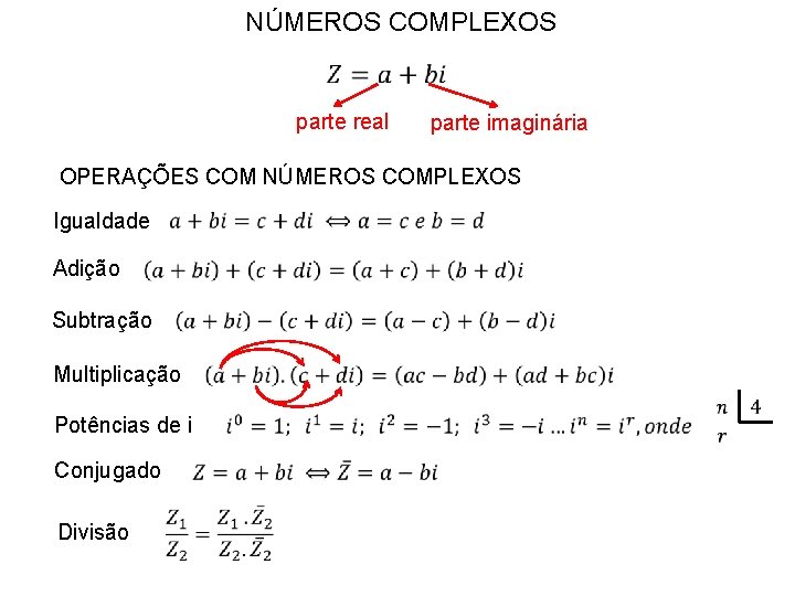 NÚMEROS COMPLEXOS parte real parte imaginária OPERAÇÕES COM NÚMEROS COMPLEXOS Igualdade Adição Subtração Multiplicação