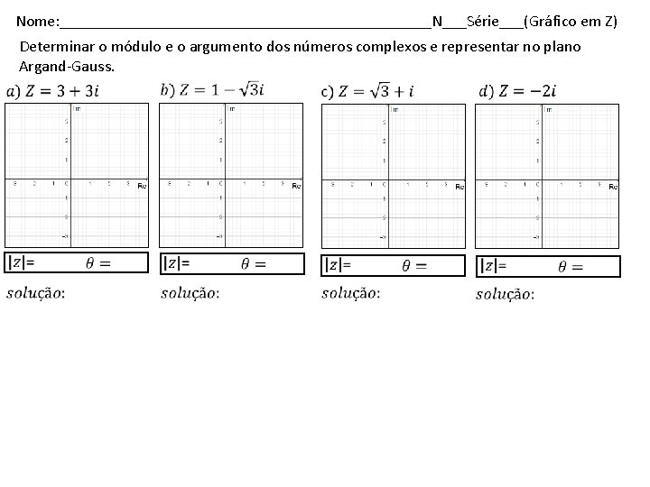 Nome: _______________________N___Série___(Gráfico em Z) Determinar o módulo e o argumento dos números complexos e