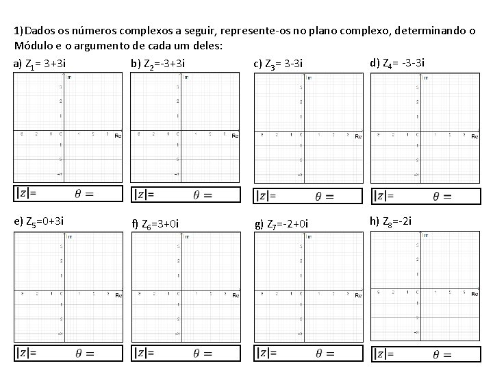 1)Dados os números complexos a seguir, represente-os no plano complexo, determinando o Módulo e