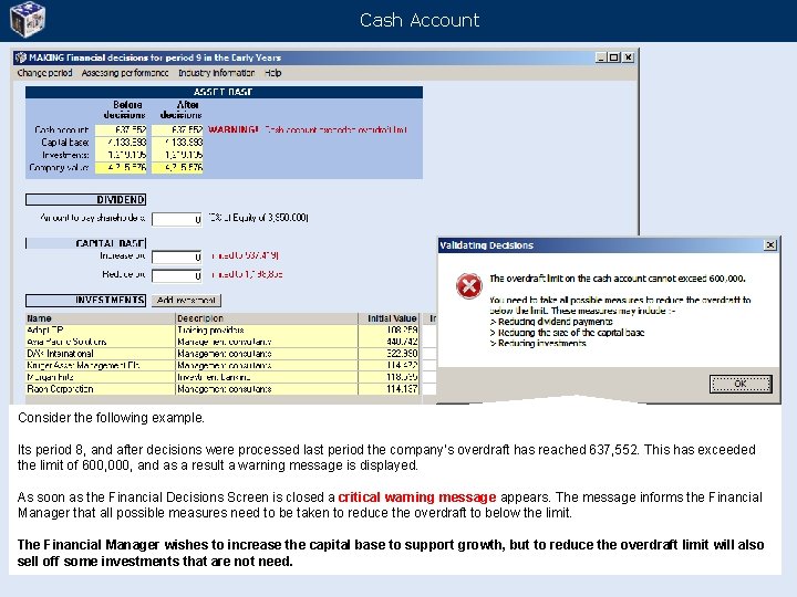 Cash Account Consider the following example. Its period 8, and after decisions were processed