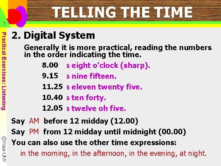 TELLING THE TIME 7 Practical Exercises: Listening 2. Digital System Generally it is more