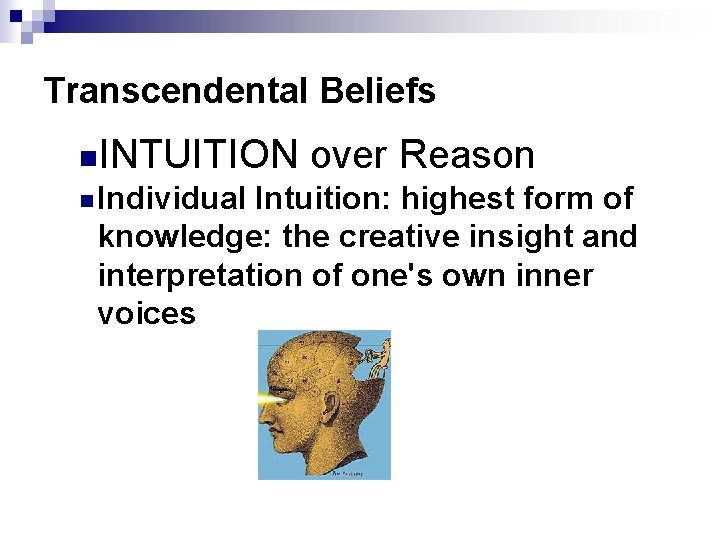 Transcendental Beliefs n. INTUITION n Individual over Reason Intuition: highest form of knowledge: the
