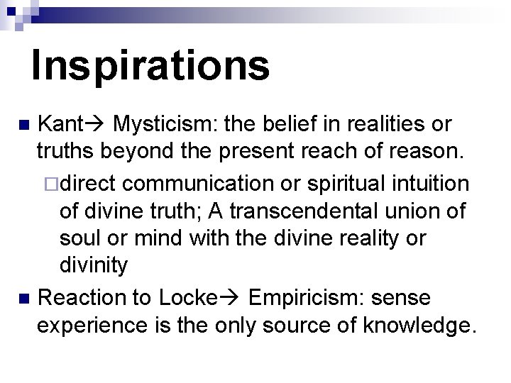Inspirations Kant Mysticism: the belief in realities or truths beyond the present reach of