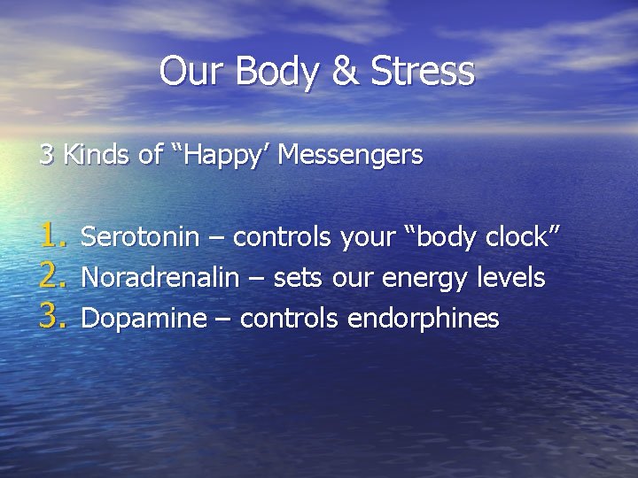 Our Body & Stress 3 Kinds of “Happy’ Messengers 1. 2. 3. Serotonin –