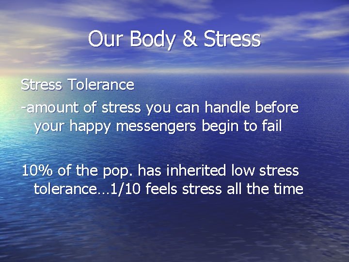 Our Body & Stress Tolerance -amount of stress you can handle before your happy Our Body & Stress Tolerance -amount of stress you can handle before your happy