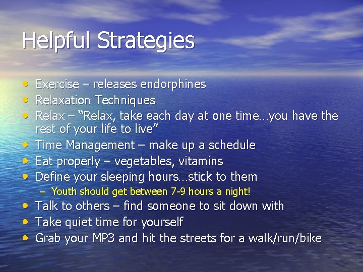 Helpful Strategies • • • Exercise – releases endorphines Relaxation Techniques Relax – “Relax,