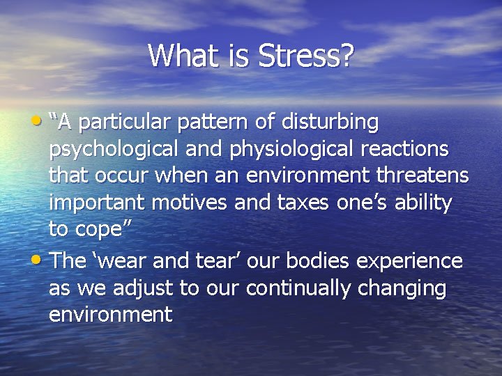 What is Stress? • “A particular pattern of disturbing psychological and physiological reactions that