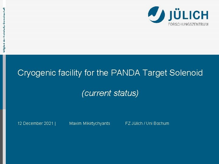 Mitglied der Helmholtz-Gemeinschaft Cryogenic facility for the PANDA Target Solenoid (current status) 12 December