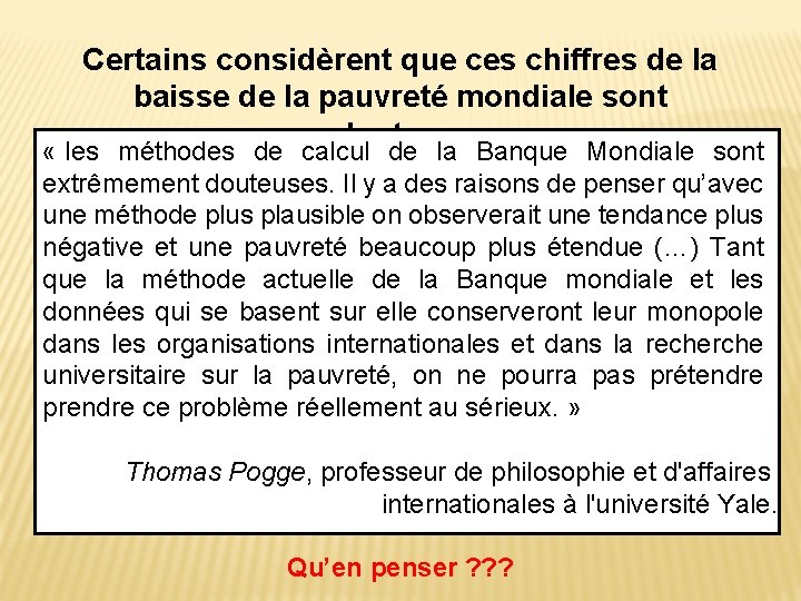 Certains considèrent que ces chiffres de la baisse de la pauvreté mondiale sont douteux.