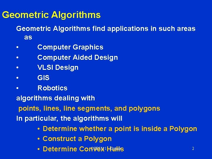 Geometric Algorithms find applications in such areas as • Computer Graphics • Computer Aided