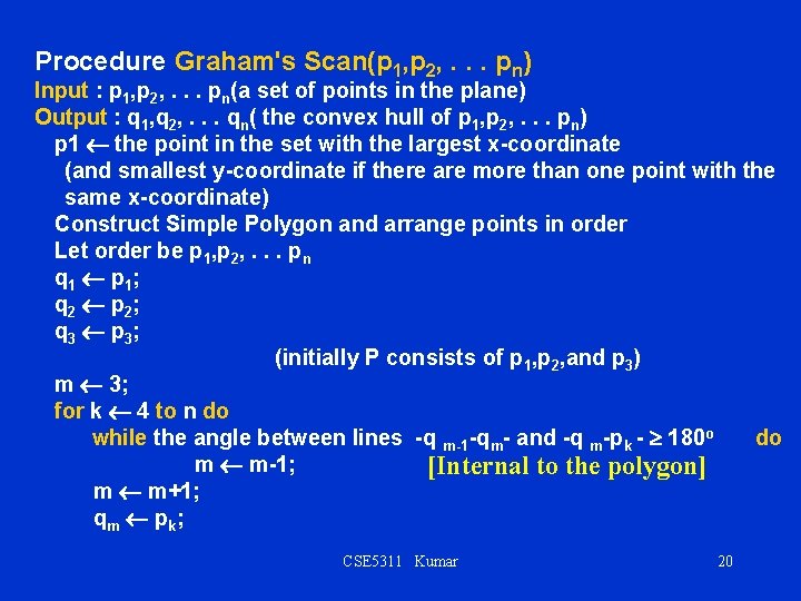 Procedure Graham's Scan(p 1, p 2, . . . pn) Input : p 1,