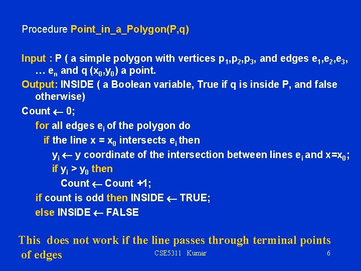 Procedure Point_in_a_Polygon(P, q) Input : P ( a simple polygon with vertices p 1,