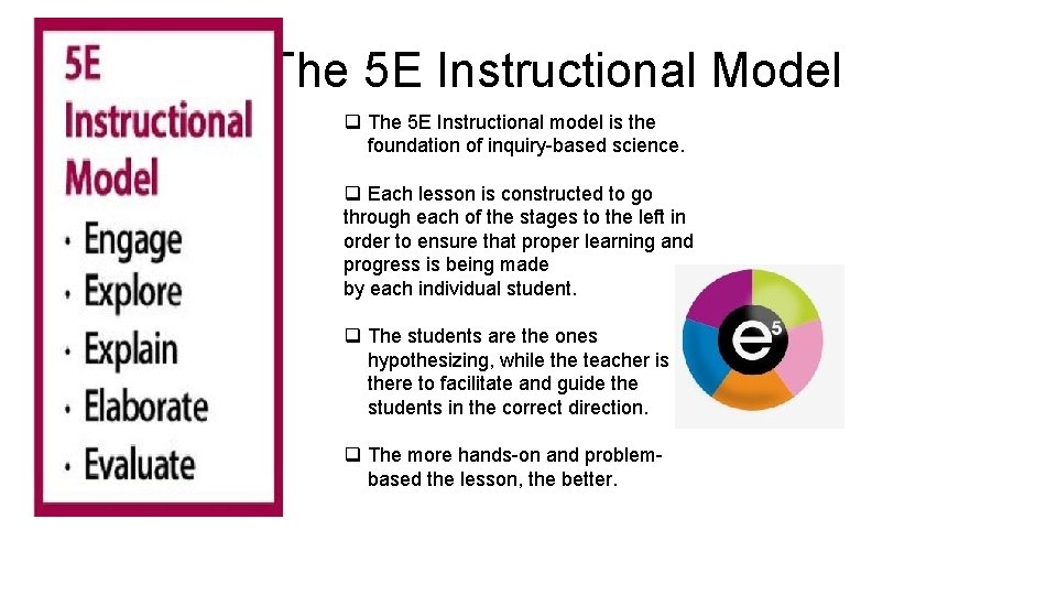 The 5 E Instructional Model q The 5 E Instructional model is the foundation